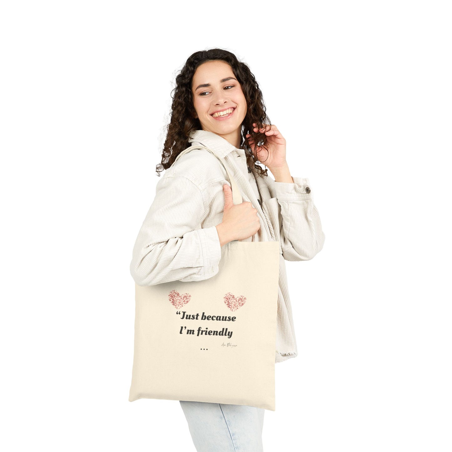 Just Because I'm Friendly" Tote – Touched & Empowered Edition -Charming Cotton Canvas Tote Bag