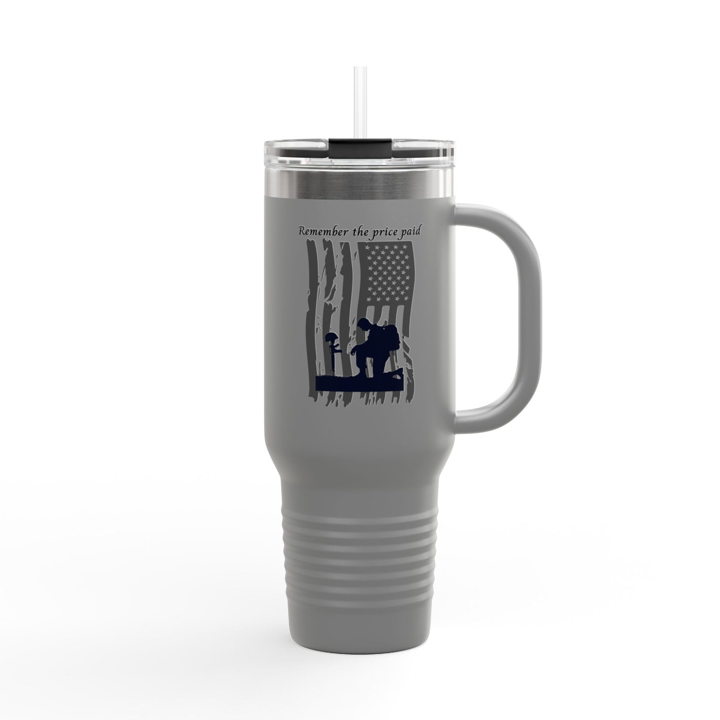 “Remember the Price Paid”  Insulated Travel Mug with Straw, Remember the Price Paid, 40oz Coffee Tumbler, Veteran Gift, Memorial Day, Fourth of July