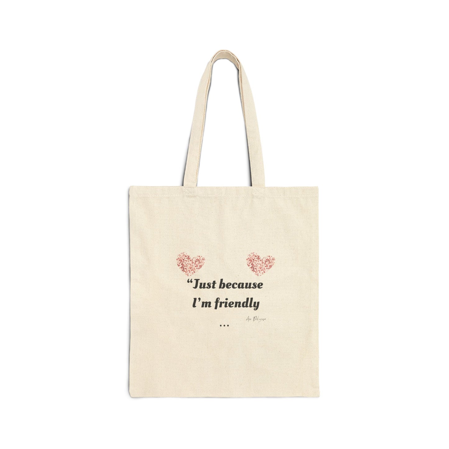 Just Because I'm Friendly" Tote – Touched & Empowered Edition -Charming Cotton Canvas Tote Bag