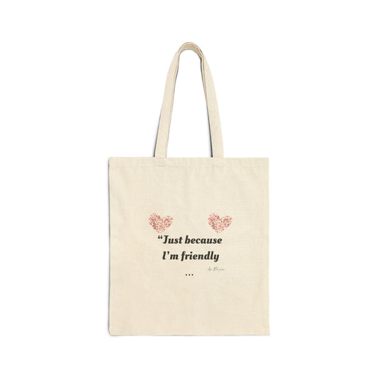 Just Because I'm Friendly" Tote – Touched & Empowered Edition -Charming Cotton Canvas Tote Bag