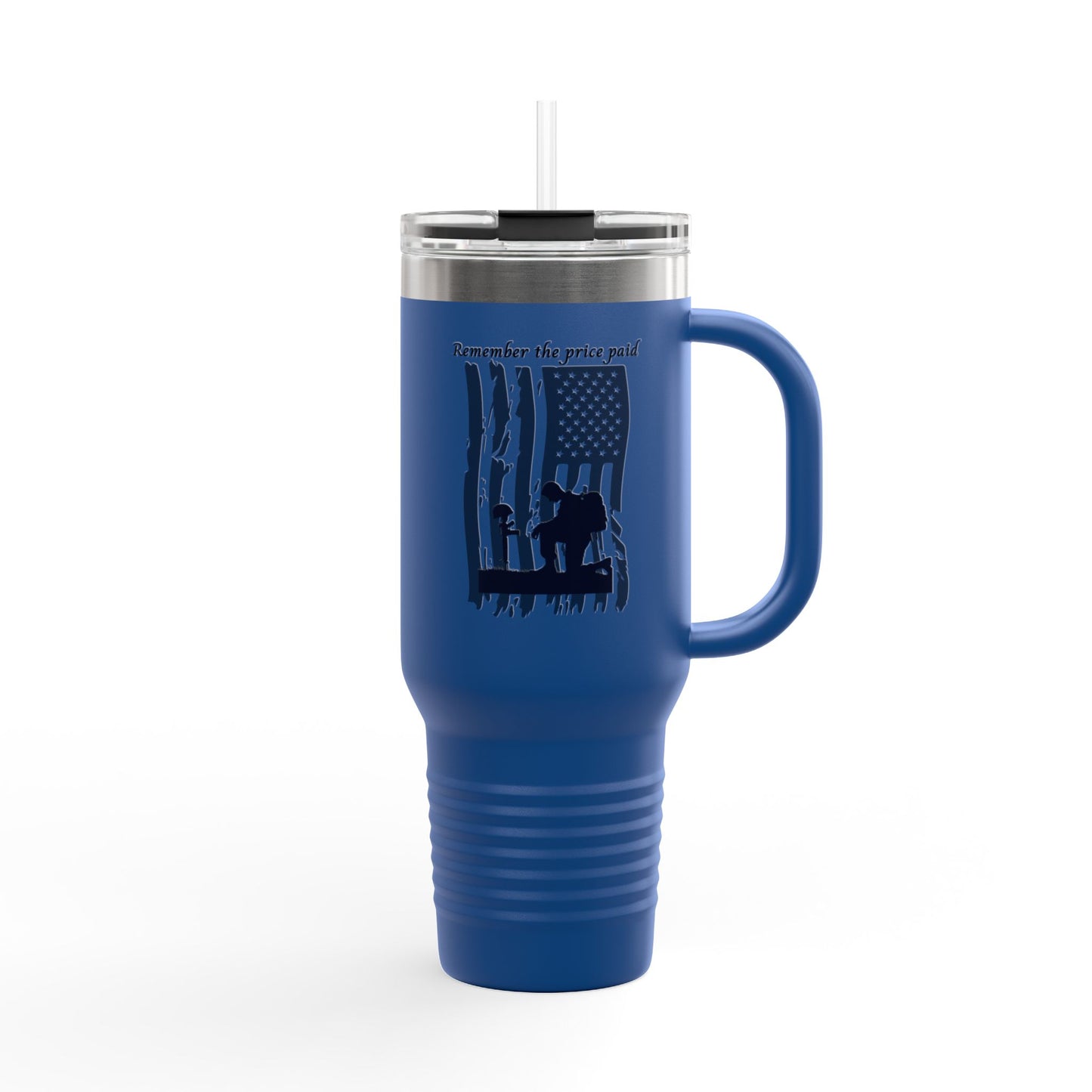 “Remember the Price Paid”  Insulated Travel Mug with Straw, Remember the Price Paid, 40oz Coffee Tumbler, Veteran Gift, Memorial Day, Fourth of July