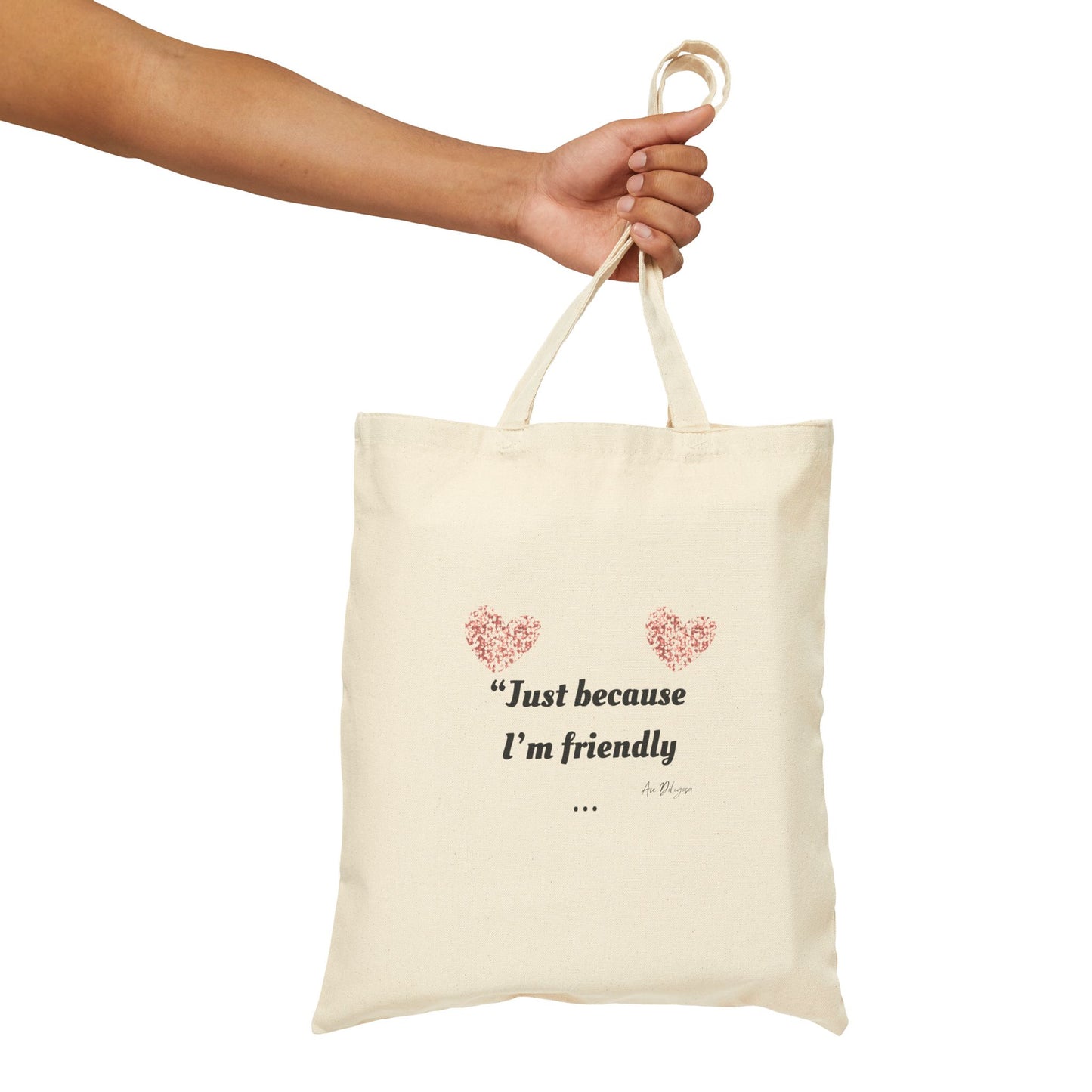 Just Because I'm Friendly" Tote – Touched & Empowered Edition -Charming Cotton Canvas Tote Bag